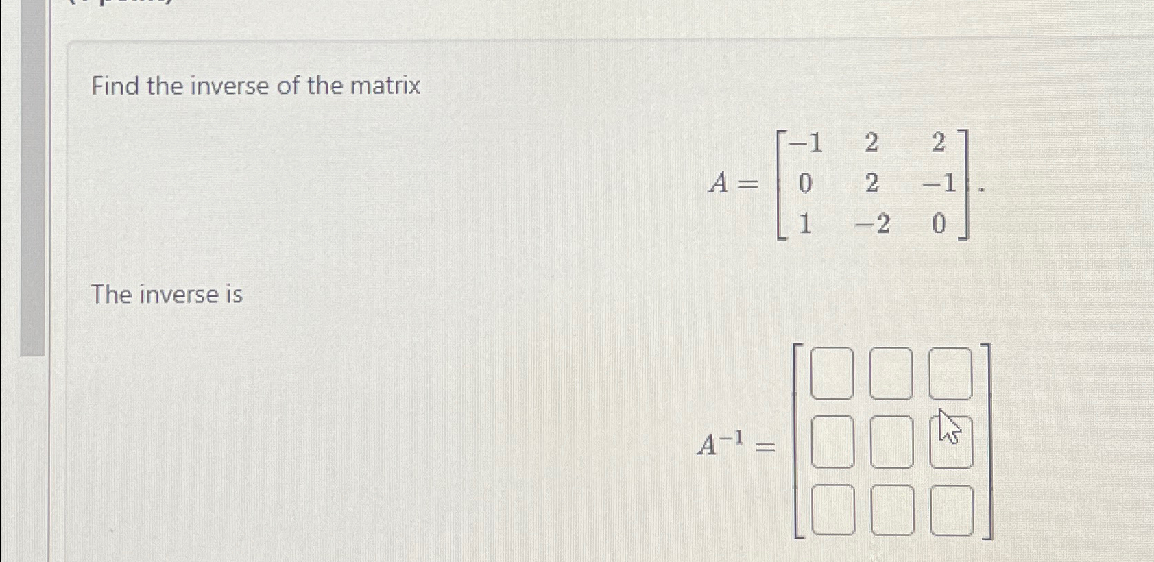 Solved Find the inverse of the matrixA=[-12202-11-20]The | Chegg.com
