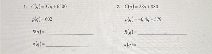 Solved C(q)=37q+6500 2. C(q)=28q+880 p(q)=602 p(q)=−0.4q+579 | Chegg.com