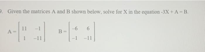 Solved 9. Given the matrices A and B shown below, solve for | Chegg.com
