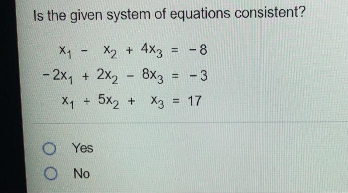 Solved Is the given system of equations consistent? X1 X2 + | Chegg.com