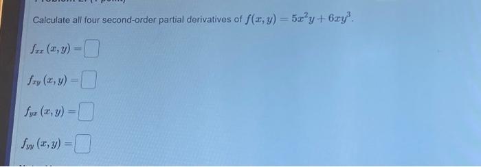 Calculate all four second-order partial derivatives of \( f(x, y)=5 x^{2} y+6 x y^{3} \). \[ \begin{array}{l} f_{x x}(x, y)=