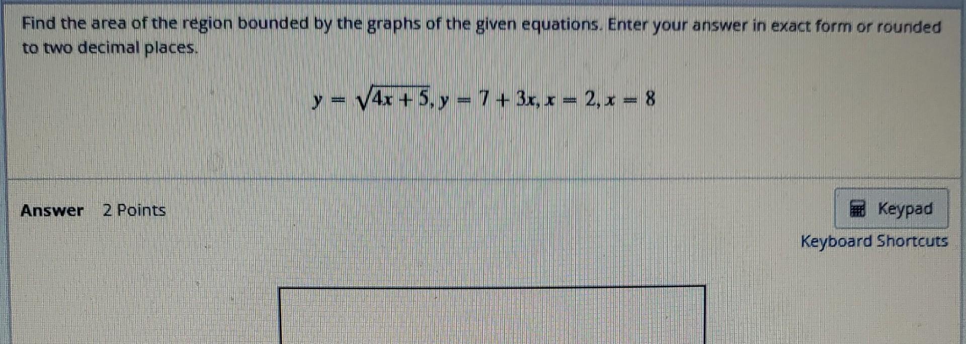 Find the area of the region bounded by the graphs of the given equations. Enter your answer in exact form or rounded to two d