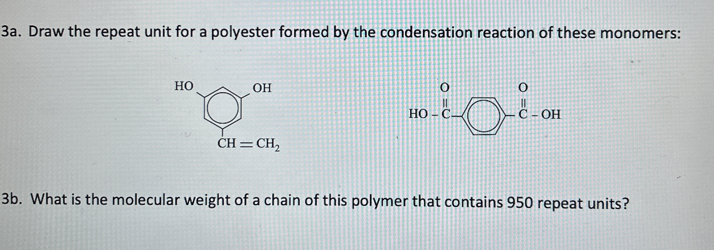 Solved 3a. ﻿Draw the repeat unit for a polyester formed by | Chegg.com