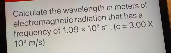 Solved Calculate the wavelength in meters of electromagnetic | Chegg.com