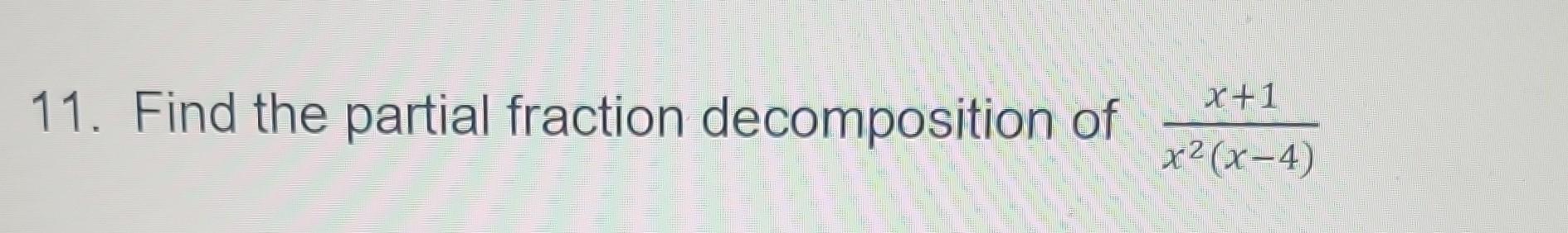 Solved 11. Find The Partial Fraction Decomposition Of | Chegg.com