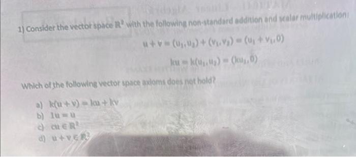 Solved 1) Consider The Vector Space R2 With The Following | Chegg.com