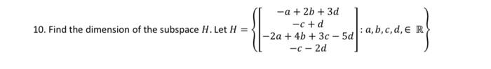 Solved H=⎩⎨⎧⎣⎡−a+2b+3d−c+d−2a+4b+3c−5d−c−2d⎦⎤:a,b,c,d,∈R⎭⎬⎫ | Chegg.com