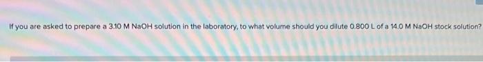 Solved If you are asked to prepare a 3.10MNaOH solution in | Chegg.com