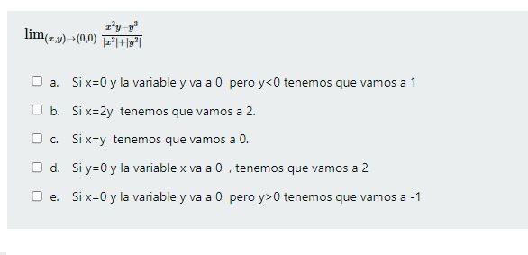 \[ \lim _{(x, y) \rightarrow(0,0)} \frac{x^{2} y-y^{3}}{\left|x^{3}\right|+\left|y^{3}\right|} \] a. Si \( x=0 \) y la variab