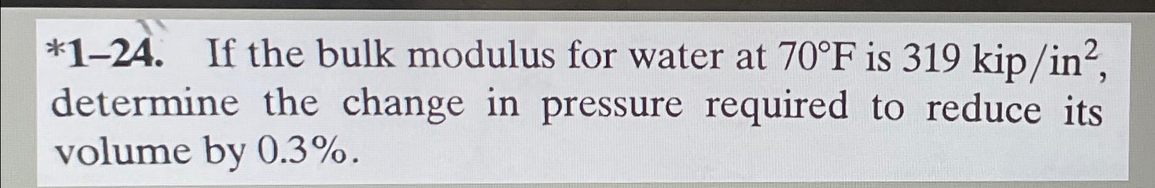Solved *1-24. ﻿If the bulk modulus for water at 70°F ﻿is | Chegg.com