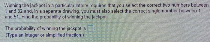 Solved Winning the jackpot in a particular lottery requires | Chegg.com