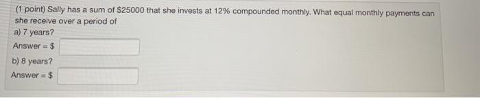 Solved (1 point) Sally has a sum of $25000 that she invests | Chegg.com