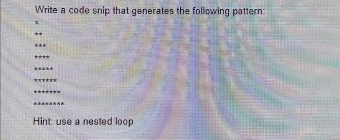 Solved Write a code snip that generates the following | Chegg.com