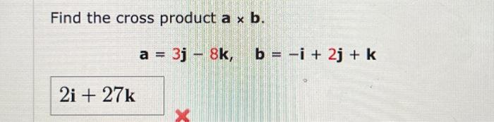 Solved Find The Cross Product A X B. A = 3j - 8k, B = −i + | Chegg.com