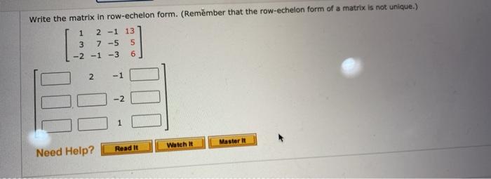 Solved Write the matrix in row echelon form. Remember that