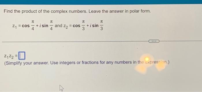 Solved Find the product of the complex numbers. Leave the | Chegg.com