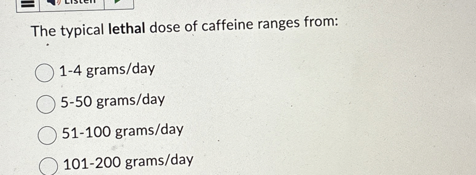 Solved The typical lethal dose of caffeine ranges from:1-4 | Chegg.com