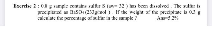 Solved Exercise 2 : 0.8 g sample contains sulfur S (aw= 32 ) | Chegg.com