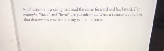 Solved A palindrome is a string that read the same forward | Chegg.com
