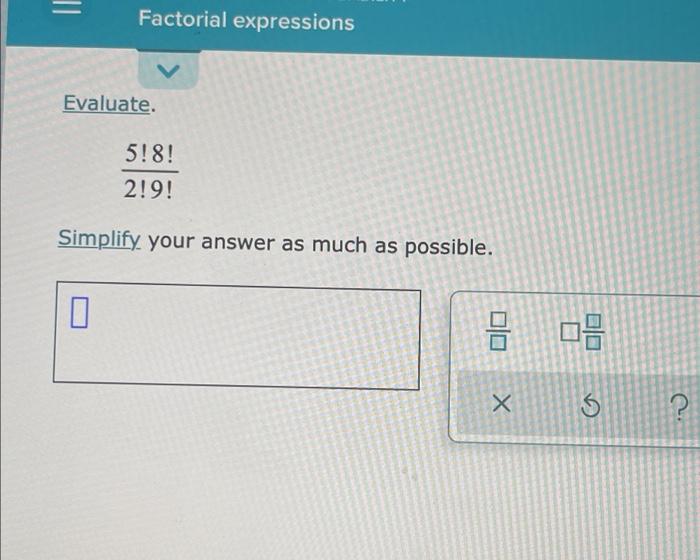 solved-factorial-expressions-evaluate-5-8-2-9-simplify-chegg