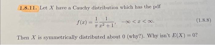 Solved 1.8.11. Let X have a Cauchy distribution which has | Chegg.com