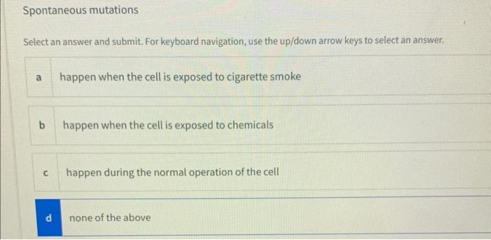 Solved Spontaneous mutations Select an answer and submit. | Chegg.com