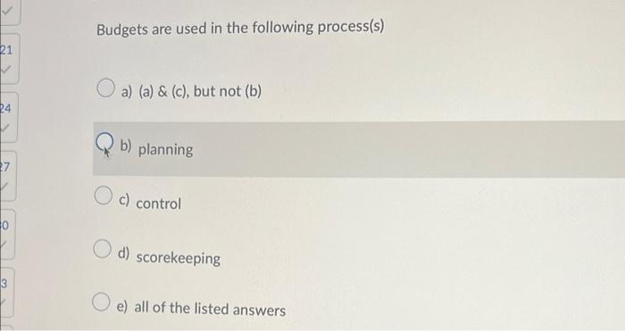 Solved Budgets Are Used In The Following Process(s) 21 A) | Chegg.com