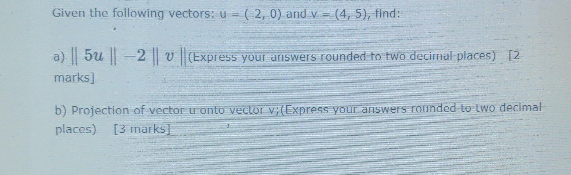 Solved Given The Following Vectors U 2 0 And V 4 5 Chegg Solved Given The Following Vectors U 2 0 And V 4 5 Chegg