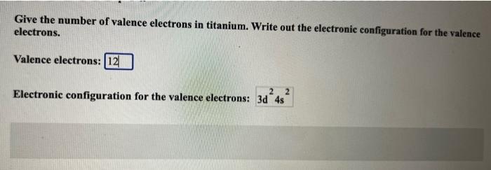 Solved Give the number of valence electrons in titanium. | Chegg.com