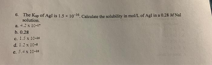 Solved 6. The Ksp of Agl is 1.5 10 16. Calculate the Chegg