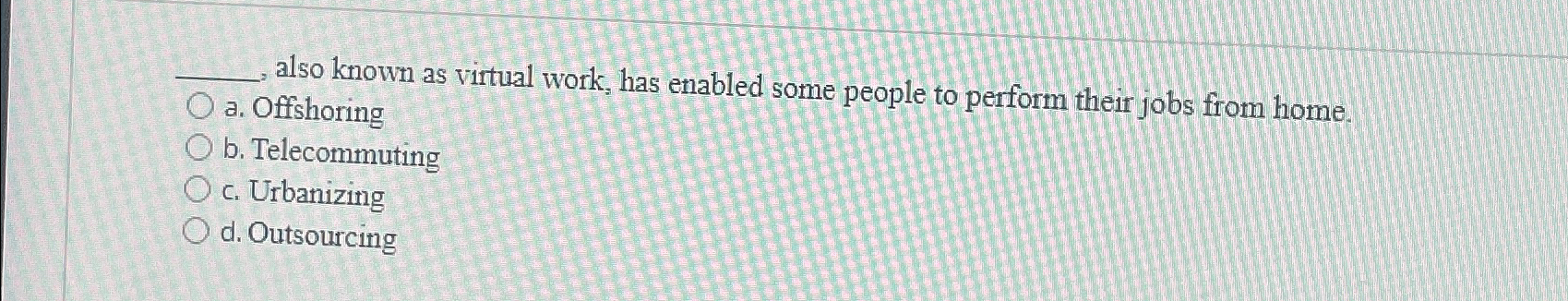 Solved , ﻿also known as virtual work, has enabled some | Chegg.com