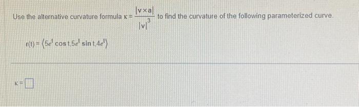 Solved Use the alternative curvature formula x = K= r(t) = | Chegg.com