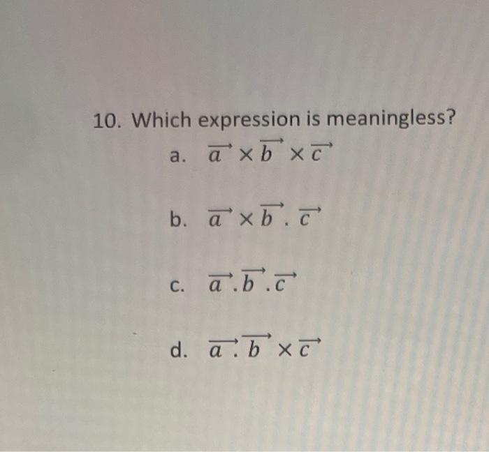Solved 10. Which expression is meaningless? a. a×b×c b. | Chegg.com