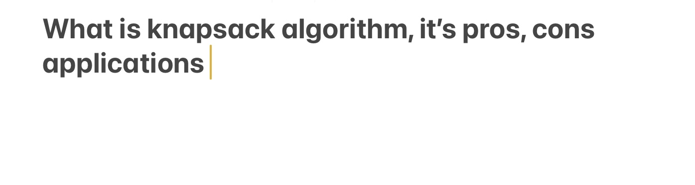 Solved What is knapsack algorithm, it's pros, | Chegg.com