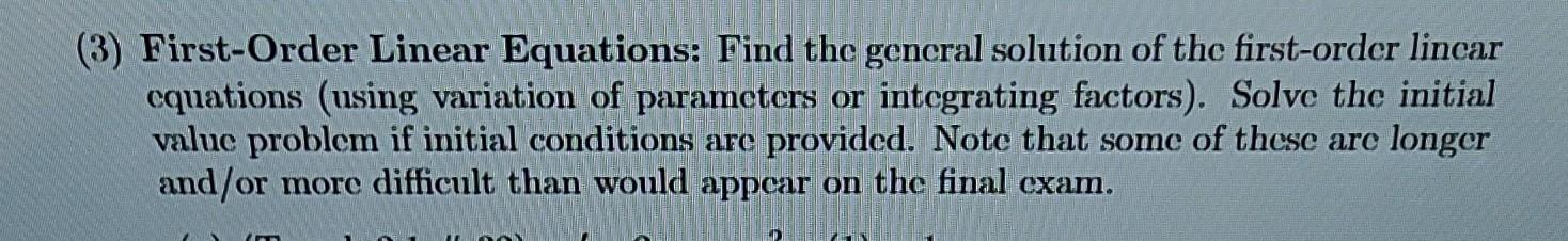 First-Order Linear Equations: Find the general solution of the first-order linear equations (using variation of parameters or