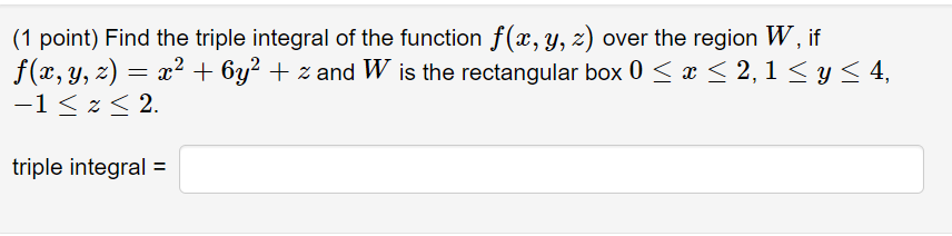 Solved (1 point) Find the triple integral of the function | Chegg.com
