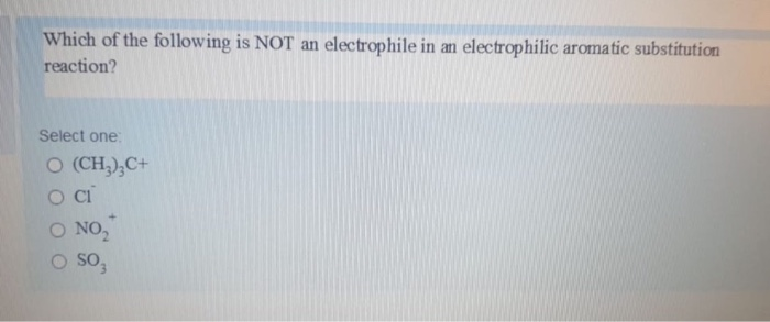 Solved Which of the following is NOT an electrophile in an | Chegg.com