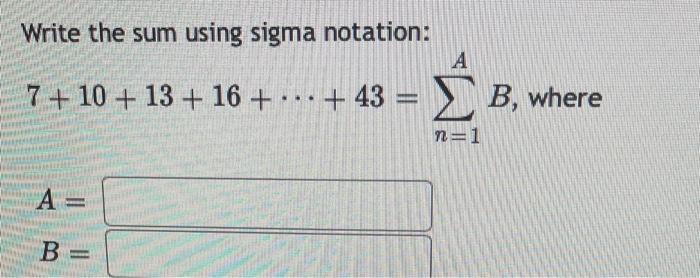 Solved Write The Sum Using Sigma Notation A 7 10 13 Chegg Com