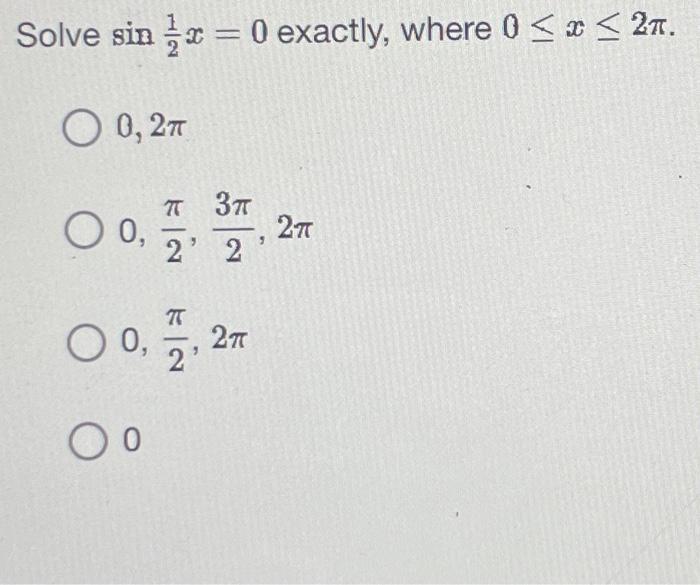 Solved Solve sin x = 0 exactly, where 0