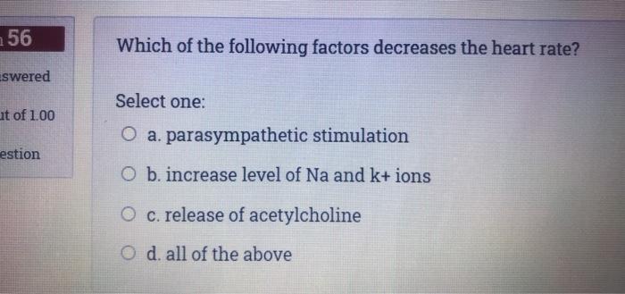 Solved 56 Which of the following factors decreases the heart | Chegg.com