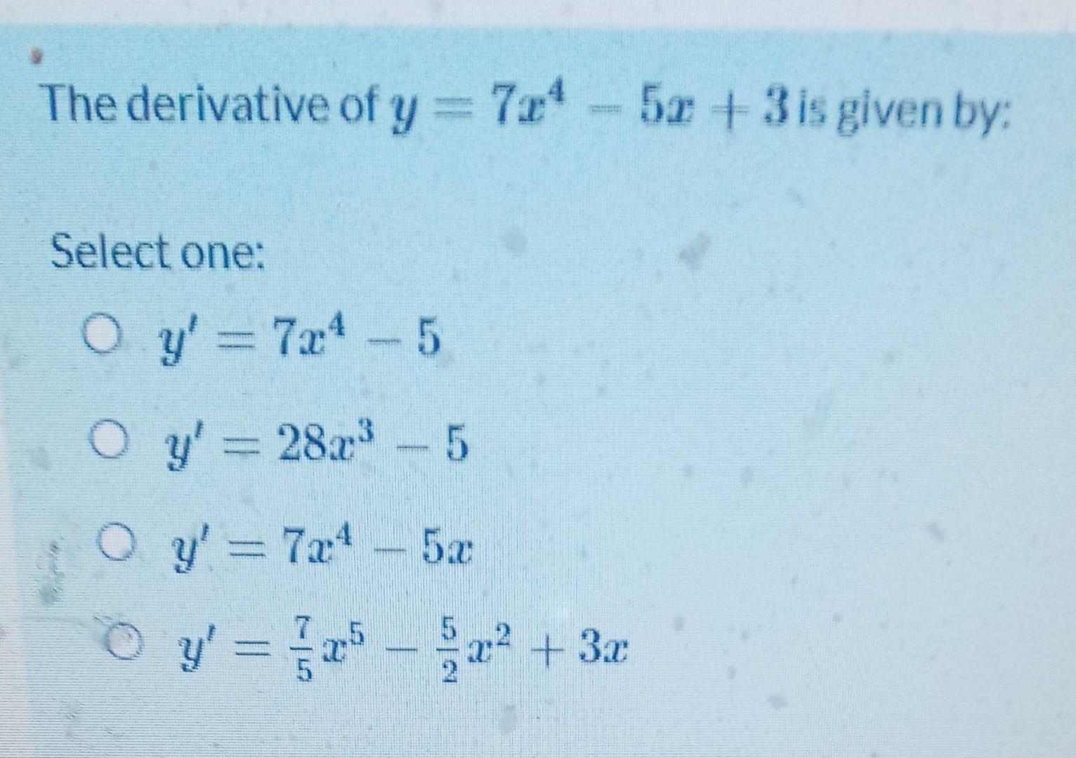 Solved The Derivative Of Y 7x4−5x 3 Is Given By Select One