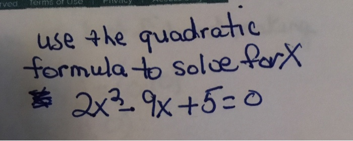 Solved Ved Terms Of Uso Use The Quadratic Formula To Solve Chegg Com