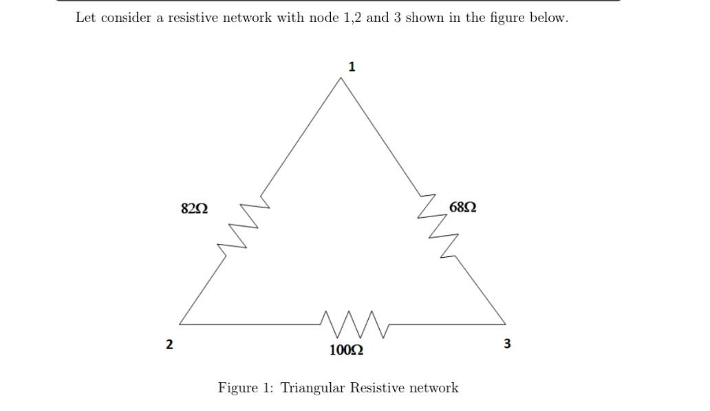 Let consider a resistive network with node 1,2 and 3 shown in the figure below.
Figure 1: Triangular Resistive network