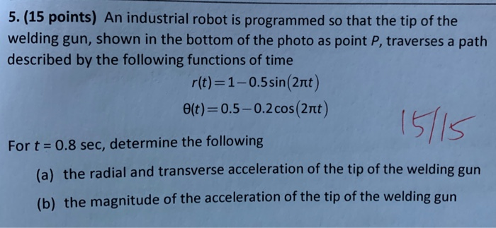 Solved 5. (15 points) An industrial robot is programmed so | Chegg.com
