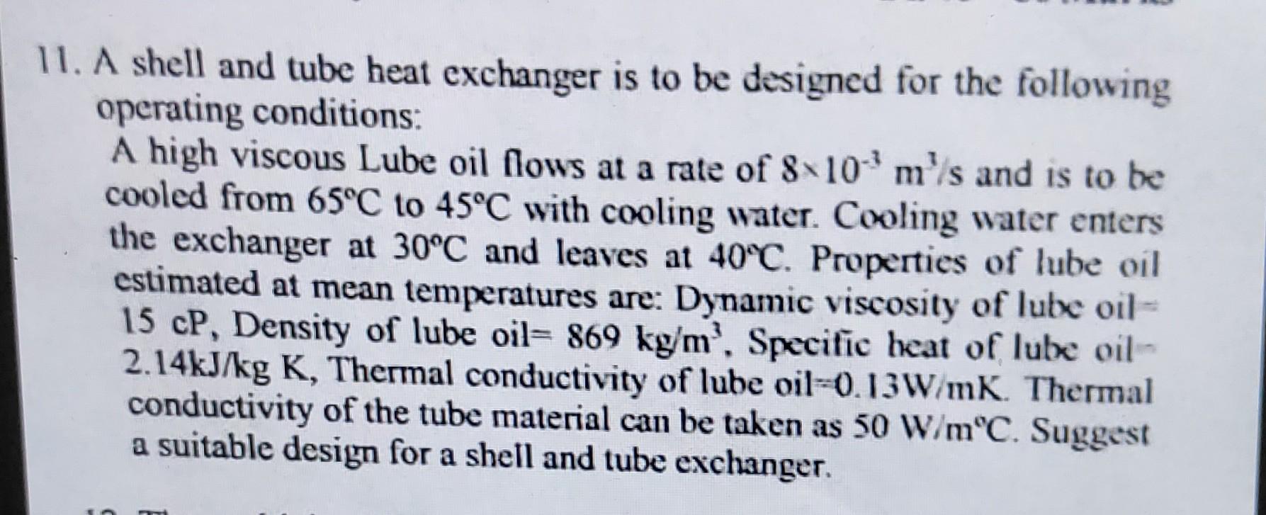 [Solved] 11. A shell and tube heat exchanger is to be