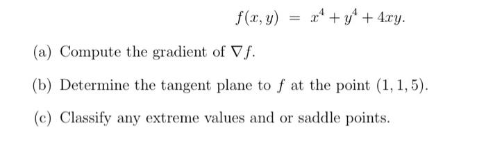 Solved f(x,y)=x4+y4+4xy. (a) Compute the gradient of ∇f. (b) | Chegg.com