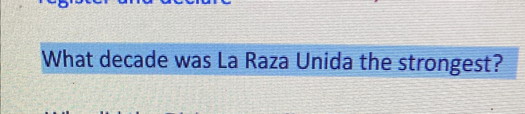 Solved What decade was La Raza Unida the strongest? | Chegg.com