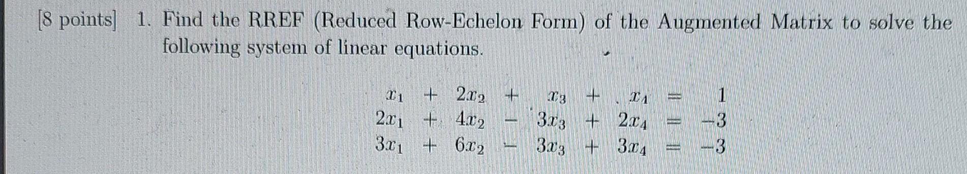 Solved [8 points] 1. Find the RREF (Reduced Row-Echelon | Chegg.com