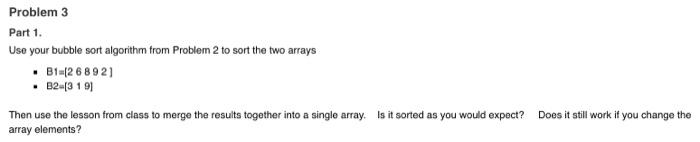 Solved Problem 3 Part 1. Use your bubble sort algorithm from | Chegg.com