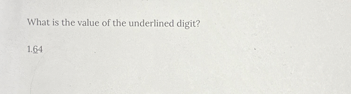 Solved What is the value of the underlined digit?1.64 | Chegg.com